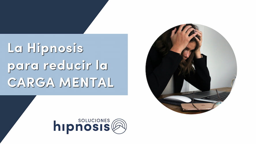 La Hipnosis para reducir la CARGA MENTAL
