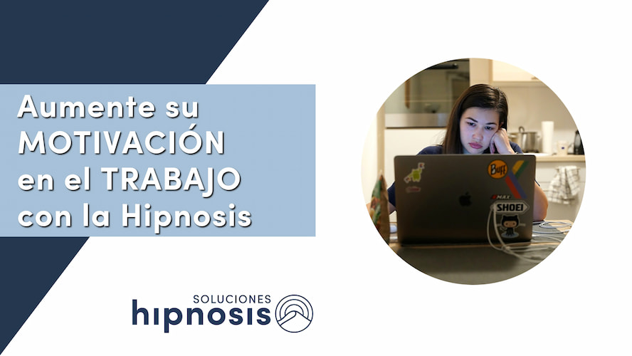 Aumente su MOTIVACIÓN en el TRABAJO con la Hipnosis